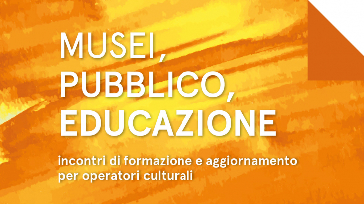 CINQUE INCONTRI DI FORMAZIONE E AGGIORNAMENTO PER OPERATORI CULTURALI. LA COMUNICAZIONE, IL PUBBLICO, LA CONSERVAZIONE, LA DIVULGAZIONE